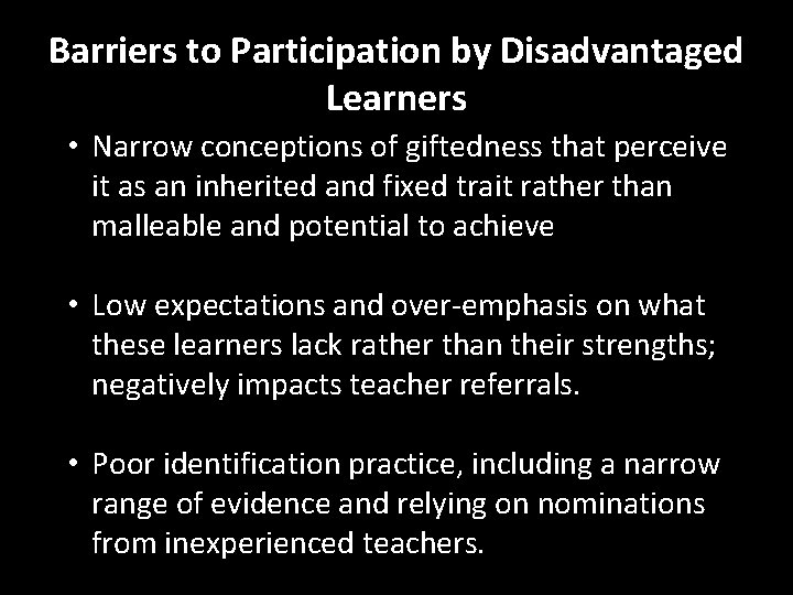 Barriers to Participation by Disadvantaged Learners • Narrow conceptions of giftedness that perceive it