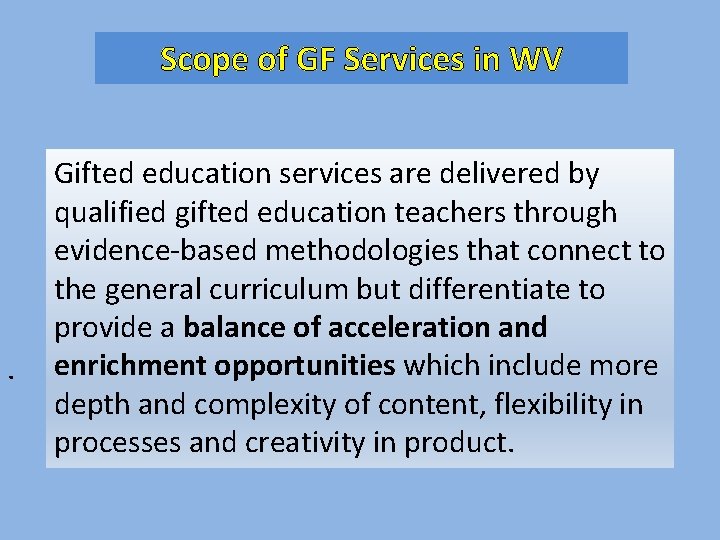 Scope of GF Services in WV . Gifted education services are delivered by qualified