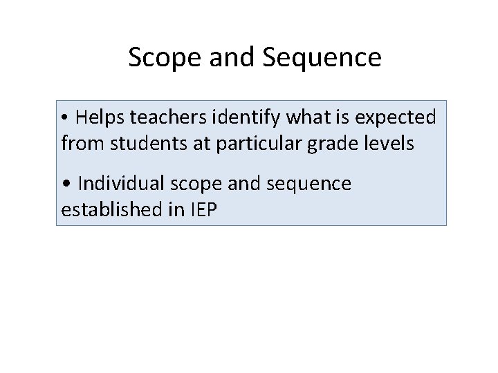 Scope and Sequence • Helps teachers identify what is expected from students at particular