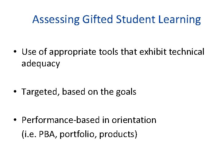 Assessing Gifted Student Learning • Use of appropriate tools that exhibit technical adequacy •
