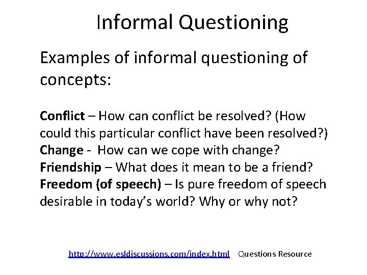 Informal Questioning Examples of informal questioning of concepts: Conflict – How can conflict be