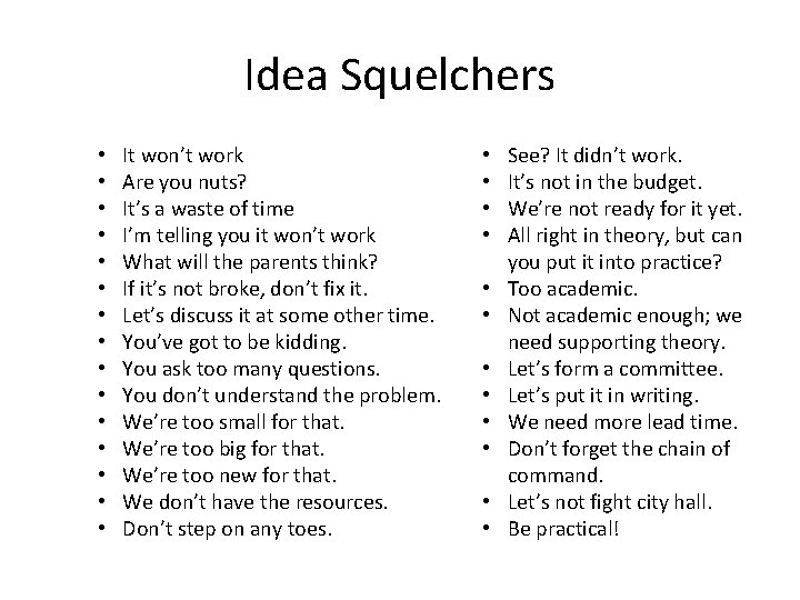 Idea Squelchers • • • • It won’t work Are you nuts? It’s a