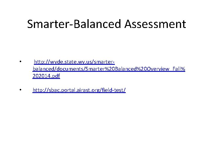 Smarter-Balanced Assessment • http: //wvde. state. wv. us/smarterbalanced/documents/Smarter%20 Balanced%20 Overview_Fall% 202014. pdf • http: