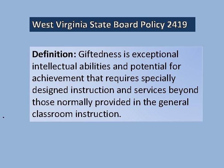 West Virginia State Board Policy 2419 . Definition: Giftedness is exceptional intellectual abilities and