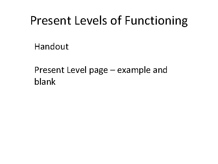 Present Levels of Functioning Handout Present Level page – example and blank 