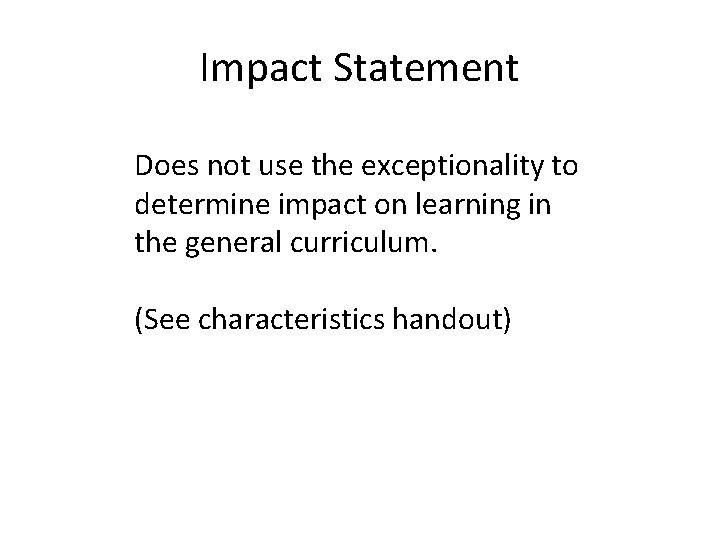 Impact Statement Does not use the exceptionality to determine impact on learning in the