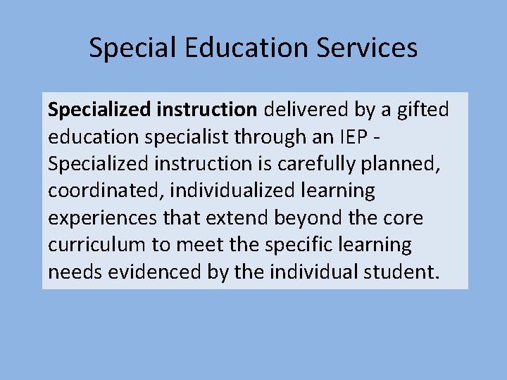 Special Education Services Specialized instruction delivered by a gifted education specialist through an IEP