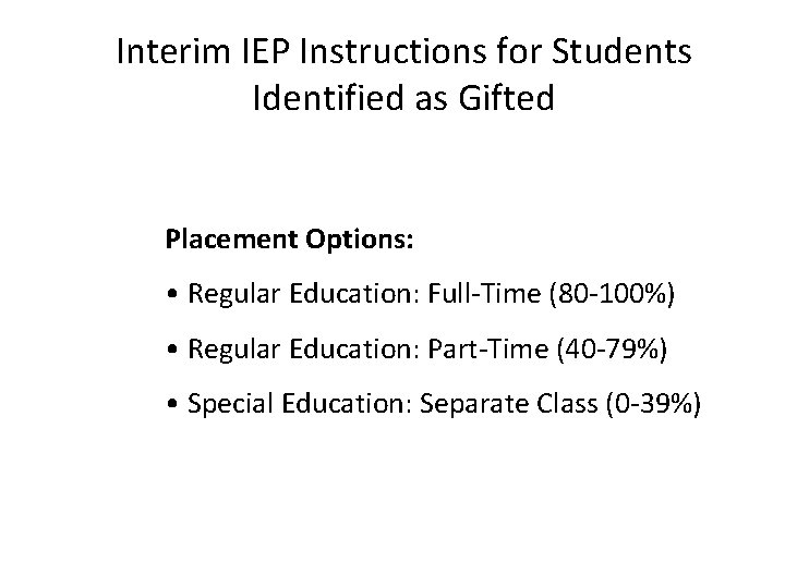 Interim IEP Instructions for Students Identified as Gifted Placement Options: • Regular Education: Full-Time