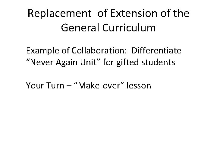 Replacement of Extension of the General Curriculum Example of Collaboration: Differentiate “Never Again Unit”