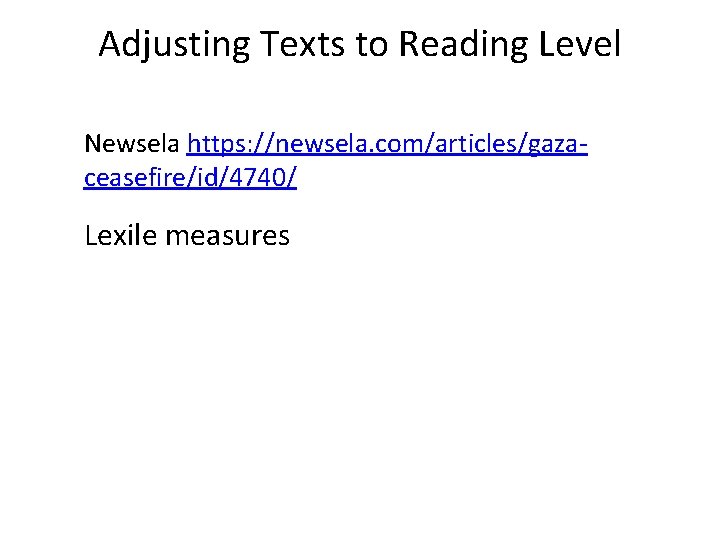 Adjusting Texts to Reading Level Newsela https: //newsela. com/articles/gazaceasefire/id/4740/ Lexile measures 