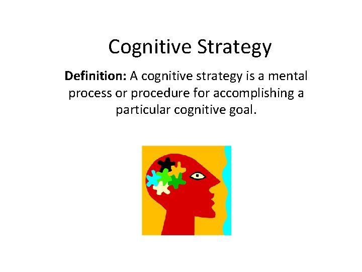 Cognitive Strategy Definition: A cognitive strategy is a mental process or procedure for accomplishing