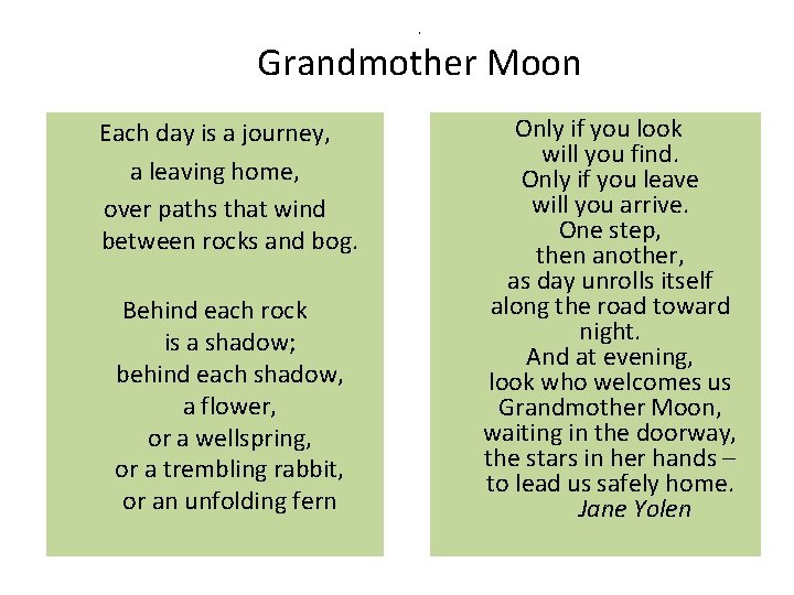 . Grandmother Moon Each day is a journey, a leaving home, over paths that