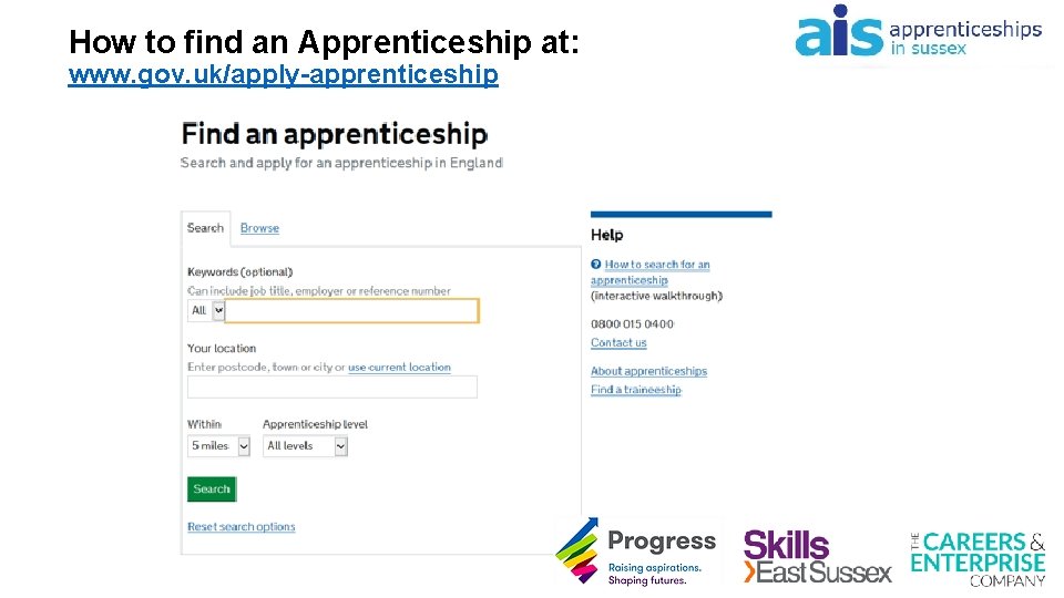 How to find an Apprenticeship at: www. gov. uk/apply-apprenticeship 