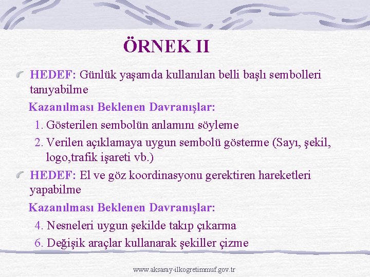 ÖRNEK II HEDEF: Günlük yaşamda kullanılan belli başlı sembolleri tanıyabilme Kazanılması Beklenen Davranışlar: 1.