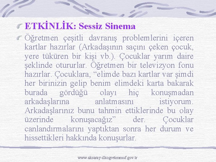 ETKİNLİK: Sessiz Sinema Öğretmen çeşitli davranış problemlerini içeren kartlar hazırlar (Arkadaşının saçını çeken çocuk,