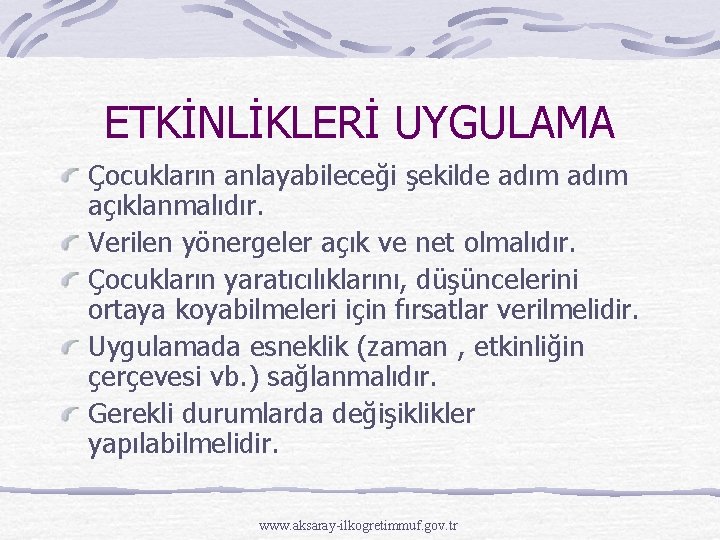 ETKİNLİKLERİ UYGULAMA Çocukların anlayabileceği şekilde adım açıklanmalıdır. Verilen yönergeler açık ve net olmalıdır. Çocukların