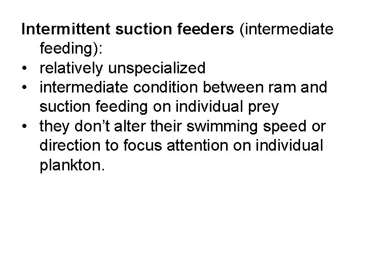 Intermittent suction feeders (intermediate feeding): • relatively unspecialized • intermediate condition between ram and Intermittent suction feeders (intermediate feeding): • relatively unspecialized • intermediate condition between ram and