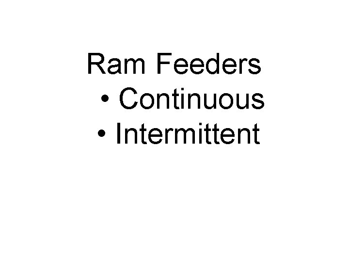Ram Feeders • Continuous • Intermittent Ram Feeders • Continuous • Intermittent