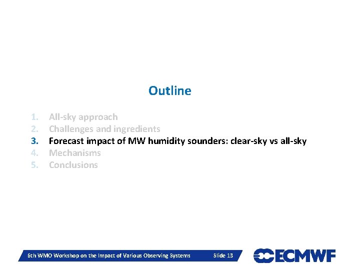 Outline 1. 2. 3. 4. 5. All-sky approach Challenges and ingredients Forecast impact of Outline 1. 2. 3. 4. 5. All-sky approach Challenges and ingredients Forecast impact of