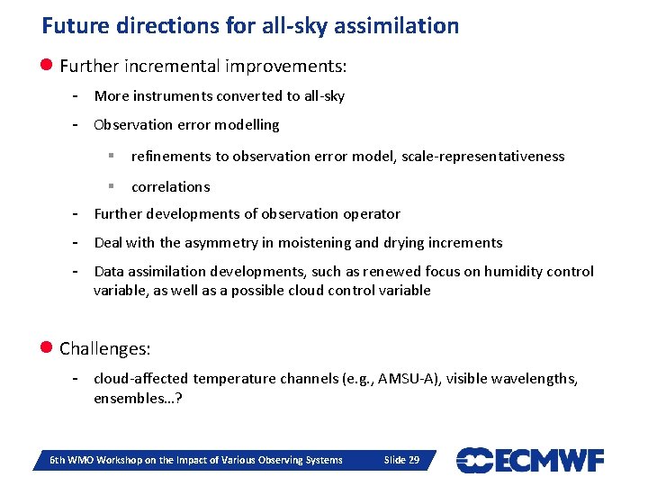 Future directions for all-sky assimilation l Further incremental improvements: - More instruments converted to Future directions for all-sky assimilation l Further incremental improvements: - More instruments converted to
