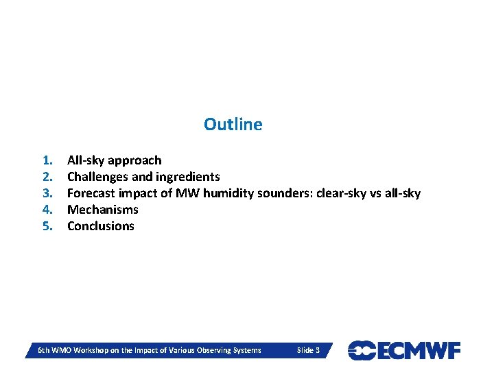 Outline 1. 2. 3. 4. 5. All-sky approach Challenges and ingredients Forecast impact of Outline 1. 2. 3. 4. 5. All-sky approach Challenges and ingredients Forecast impact of
