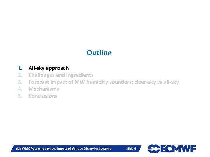 Outline 1. 2. 3. 4. 5. All-sky approach Challenges and ingredients Forecast impact of Outline 1. 2. 3. 4. 5. All-sky approach Challenges and ingredients Forecast impact of
