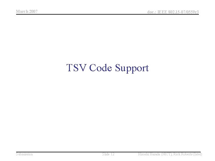 March 2007 doc. : IEEE 802. 15 -07/0559 r 3 TSV Code Support Submission March 2007 doc. : IEEE 802. 15 -07/0559 r 3 TSV Code Support Submission