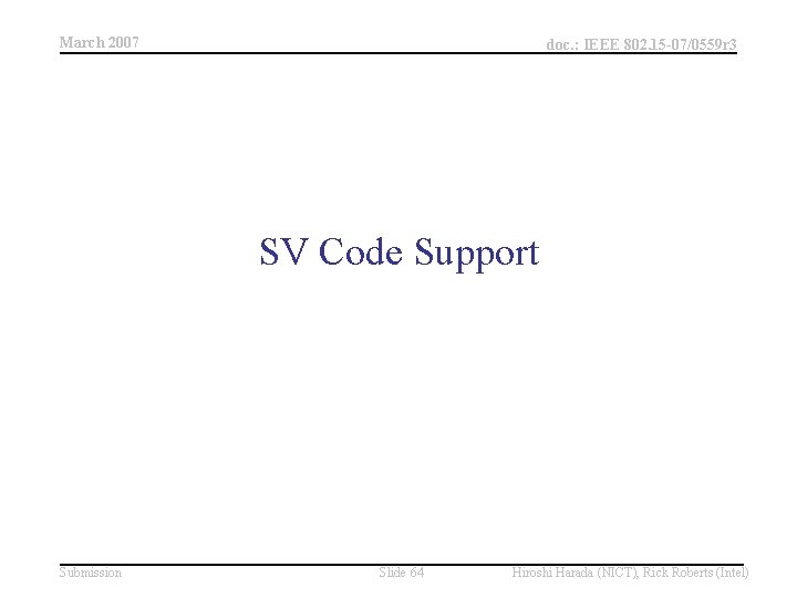 March 2007 doc. : IEEE 802. 15 -07/0559 r 3 SV Code Support Submission March 2007 doc. : IEEE 802. 15 -07/0559 r 3 SV Code Support Submission