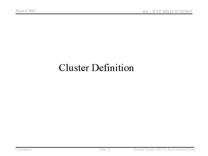 March 2007 doc. : IEEE 802. 15 -07/0559 r 3 Cluster Definition Submission Slide March 2007 doc. : IEEE 802. 15 -07/0559 r 3 Cluster Definition Submission Slide