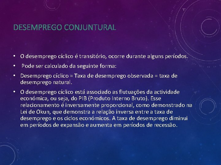 DESEMPREGO CONJUNTURAL • O desemprego cíclico é transitório, ocorre durante alguns períodos. • Pode DESEMPREGO CONJUNTURAL • O desemprego cíclico é transitório, ocorre durante alguns períodos. • Pode