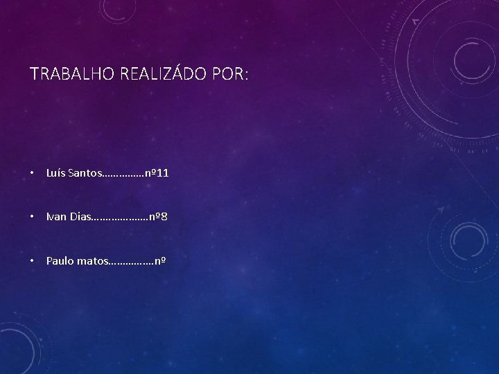 TRABALHO REALIZÁDO POR: • Luís Santos……………nº 11 • Ivan Dias…. ……………. nº 8 • TRABALHO REALIZÁDO POR: • Luís Santos……………nº 11 • Ivan Dias…. ……………. nº 8 •