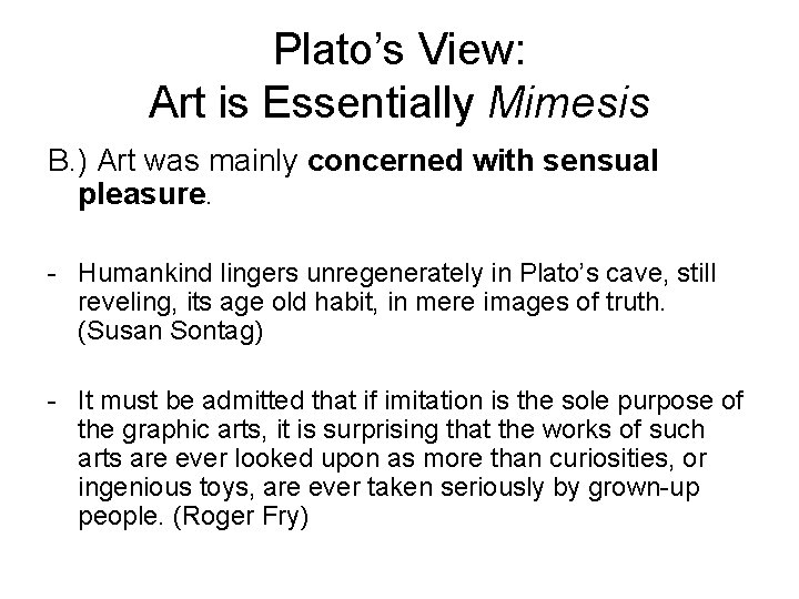 Plato’s View: Art is Essentially Mimesis B. ) Art was mainly concerned with sensual