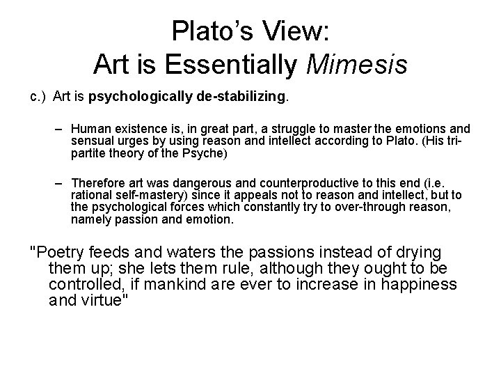 Plato’s View: Art is Essentially Mimesis c. ) Art is psychologically de-stabilizing. – Human