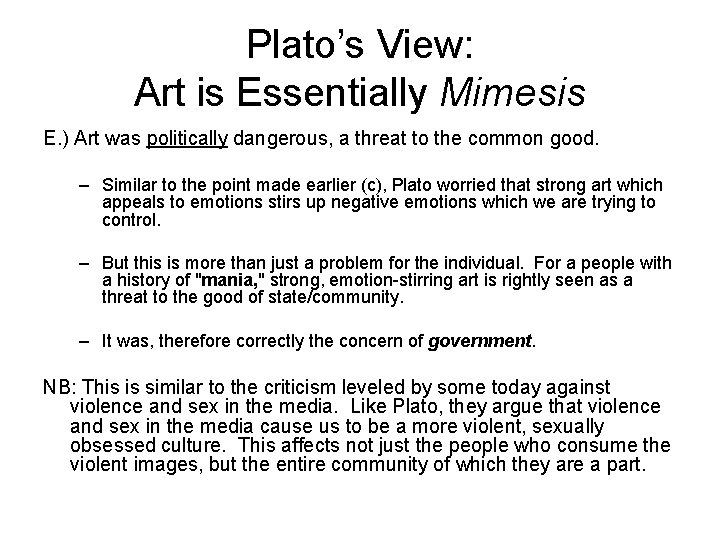 Plato’s View: Art is Essentially Mimesis E. ) Art was politically dangerous, a threat