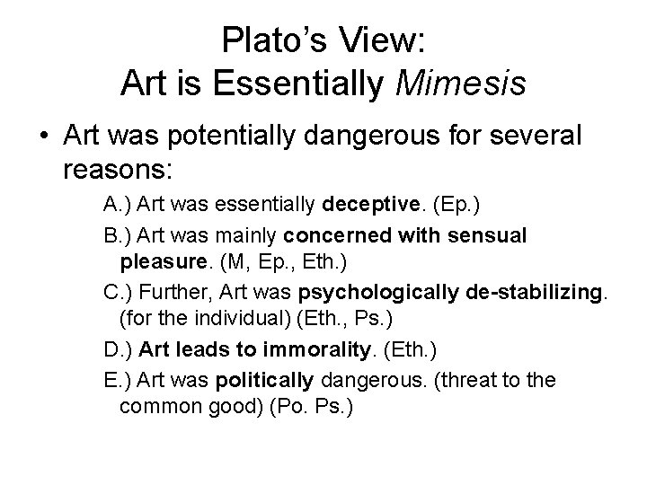 Plato’s View: Art is Essentially Mimesis • Art was potentially dangerous for several reasons: