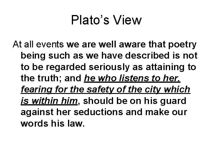 Plato’s View At all events we are well aware that poetry being such as