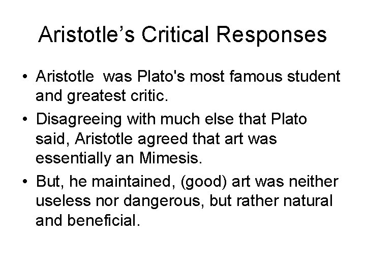 Aristotle’s Critical Responses • Aristotle was Plato's most famous student and greatest critic. •