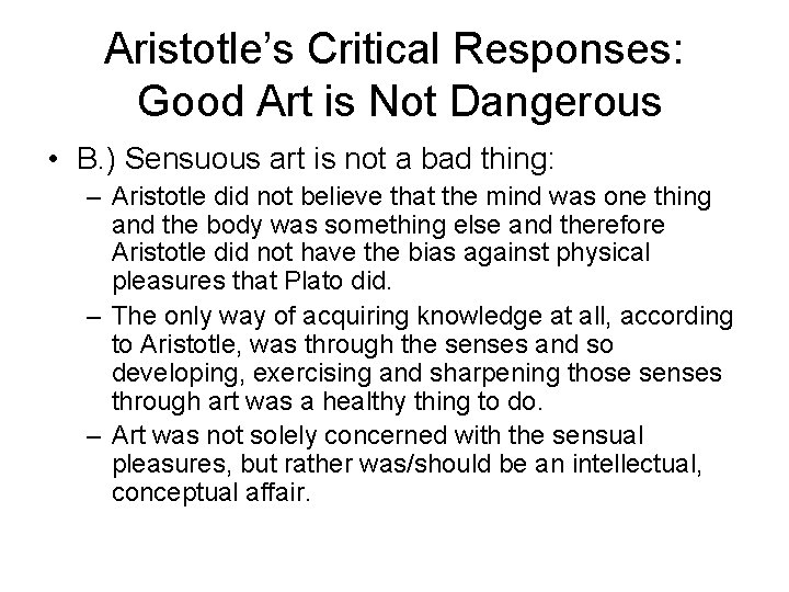 Aristotle’s Critical Responses: Good Art is Not Dangerous • B. ) Sensuous art is