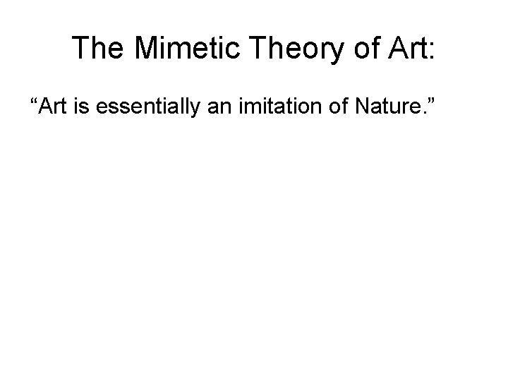 The Mimetic Theory of Art: “Art is essentially an imitation of Nature. ” 