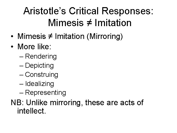 Aristotle’s Critical Responses: Mimesis ≠ Imitation • Mimesis ≠ Imitation (Mirroring) • More like: