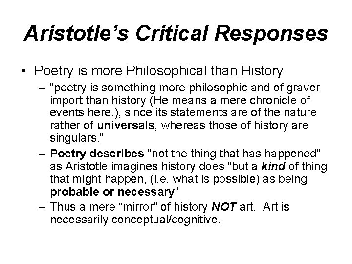 Aristotle’s Critical Responses • Poetry is more Philosophical than History – "poetry is something