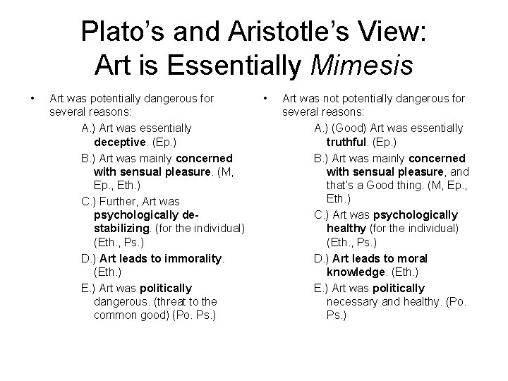 Plato’s and Aristotle’s View: Art is Essentially Mimesis • Art was potentially dangerous for