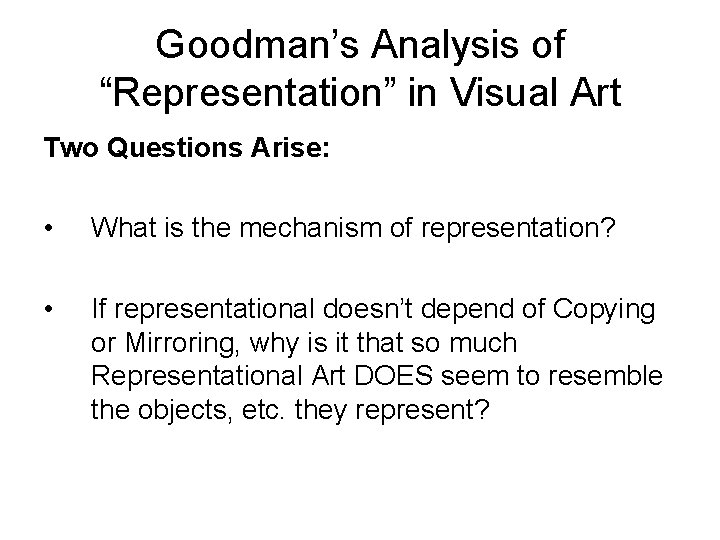 Goodman’s Analysis of “Representation” in Visual Art Two Questions Arise: • What is the