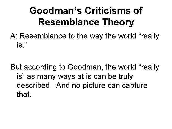 Goodman’s Criticisms of Resemblance Theory A: Resemblance to the way the world “really is.