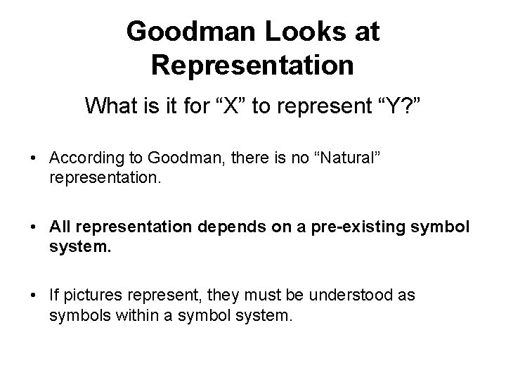 Goodman Looks at Representation What is it for “X” to represent “Y? ” •