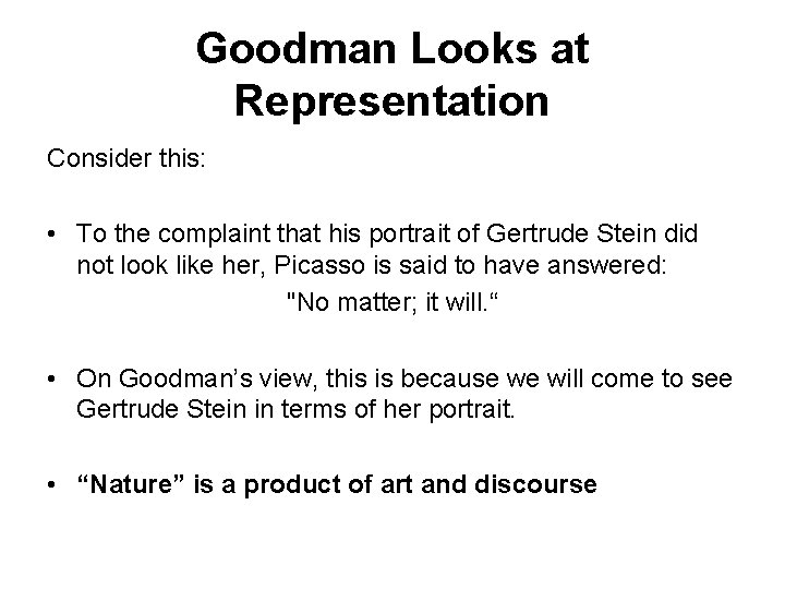 Goodman Looks at Representation Consider this: • To the complaint that his portrait of