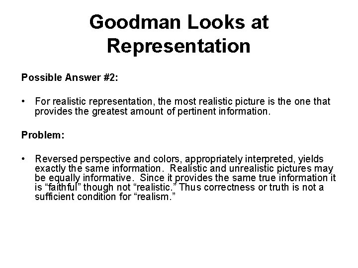 Goodman Looks at Representation Possible Answer #2: • For realistic representation, the most realistic