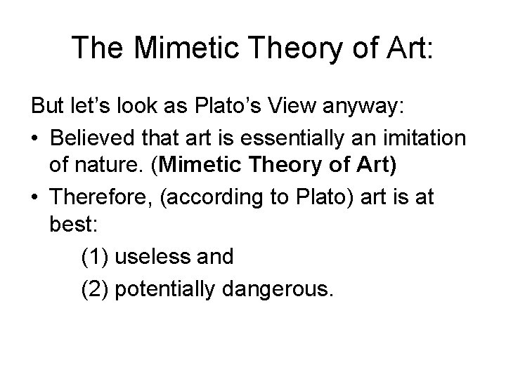 The Mimetic Theory of Art: But let’s look as Plato’s View anyway: • Believed