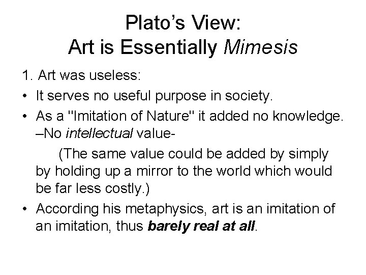 Plato’s View: Art is Essentially Mimesis 1. Art was useless: • It serves no