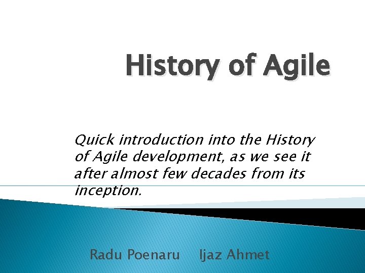 History of Agile Quick introduction into the History of Agile development, as we see